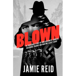 Blown: The Incredible Story of John Goldsmith: Racehorse Trainer, Gambler and Wartime Secret Agent