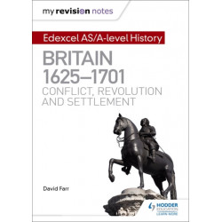 My Revision Notes: Edexcel AS/A-level History: Britain, 1625-1701: Conflict, revolution and settlement
