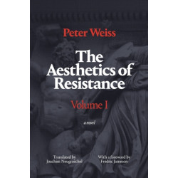 The Aesthetics of Resistance, Volume I: A Novel
