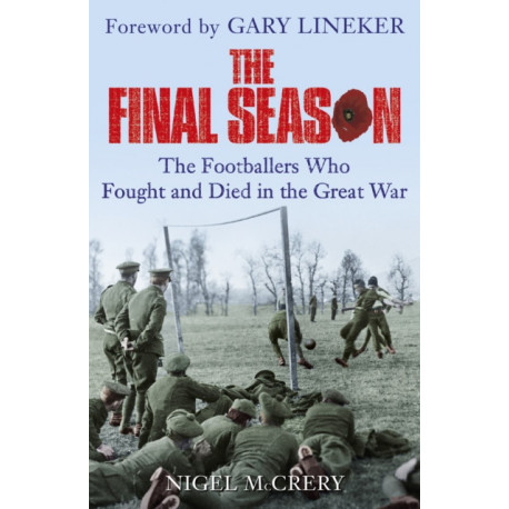 The Final Season: The Footballers Who Fought and Died in the Great War