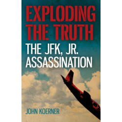 Exploding the Truth: The JFK, Jr. Assassination
