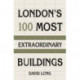 London's 100 Most Extraordinary Buildings