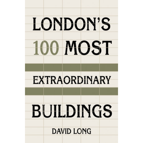 London's 100 Most Extraordinary Buildings