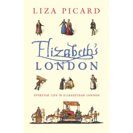 Elizabeth's London: Everyday Life in Elizabethan London