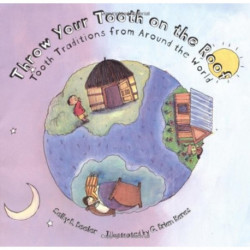 Throw Your Tooth on the Roof: Tooth Traditions from Around the World