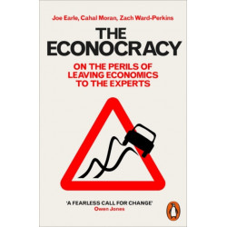 The Econocracy: On the Perils of Leaving Economics to the Experts