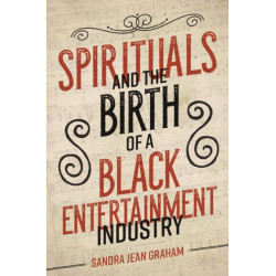 Spirituals and the Birth of a Black Entertainment Industry