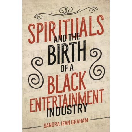Spirituals and the Birth of a Black Entertainment Industry