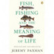 Fish, Fishing and the Meaning of Life