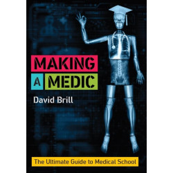 Making a Medic: The Ultimate Guide to Medical School