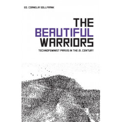 The Beautiful Warriors: Technofeminist Praxis in the Twenty-First Century