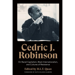 Cedric J. Robinson: On Racial Capitalism, Black Internationalism, and Cultures of Resistance