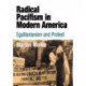Radical Pacifism in Modern America: Egalitarianism and Protest