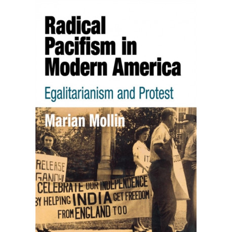 Radical Pacifism in Modern America: Egalitarianism and Protest