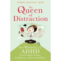 Queen of Distraction: How Women with ADHD Can Conquer Chaos, Find Focus, and Get It All Done