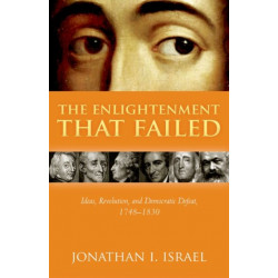 The Enlightenment that Failed: Ideas, Revolution, and Democratic Defeat, 1748-1830