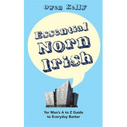 Essential Norn Irish: Yer Man's A to Z Guide to Everyday Banter