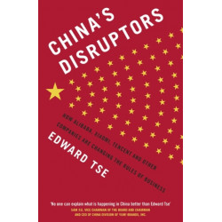 China's Disruptors: How Alibaba, Xiaomi, Tencent, and Other Companies are Changing the Rules of Business