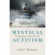 Mystical Activism: Transforming a World In Crisis