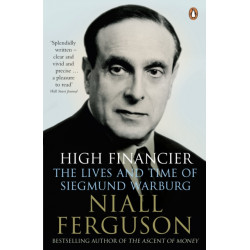 High Financier: The Lives and Time of Siegmund Warburg