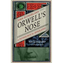 Orwell’s Nose: A Pathological Biography