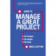 How to Manage a Great Project: On budget. On target. On time.