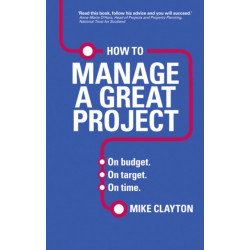 How to Manage a Great Project: On budget. On target. On time.
