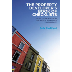 The Property Developer's Book of Checklists: How to Profit from Property Whatever the Market!