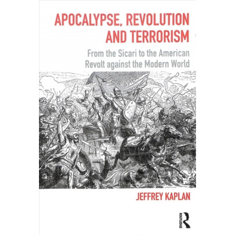 Apocalypse, Revolution and Terrorism: From the Sicari to the American Revolt against the Modern World