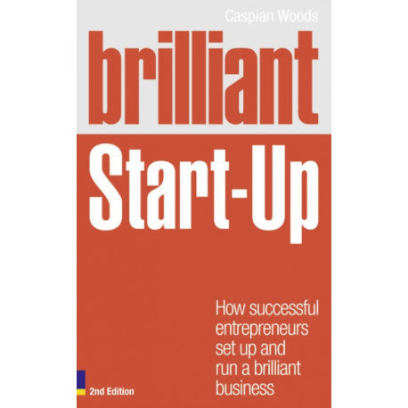 Brilliant Start-Up: How successful entrepreneurs set up and run a brilliant business