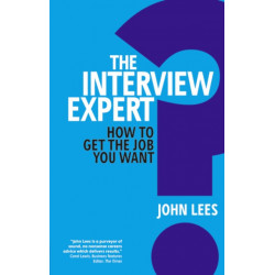 The Interview Expert, The: How to get the job you want