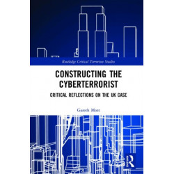 Constructing the Cyberterrorist: Critical Reflections on the UK Case