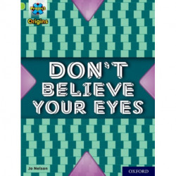 Project X Origins: Lime+ Book Band, Oxford Level 12: Don't Believe Your Eyes