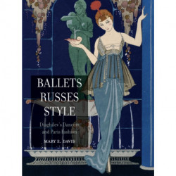 Ballets Russes Style: Diaghilev's Dancers and Paris Fashion