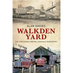 Walkden Yard: The Lancashire Central Coalfield Workshops