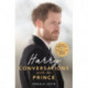 Harry: Conversations with the Prince - INCLUDES EXCLUSIVE ACCESS & INTERVIEWS WITH PRINCE HARRY
