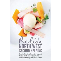 Relish North West Second Helping: Original recipes from the region's finest chefs and venues