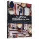 The Artful Wooden Spoon: How to Make Exquisite Keepsakes for the Kitchen