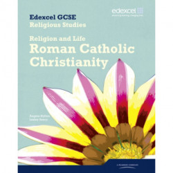 Edexcel GCSE Religious Studies Unit 3A: Religion & Life - Catholic Christianity Student Bk