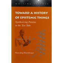 Toward a History of Epistemic Things: Synthesizing Proteins in the Test Tube
