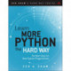 Learn More Python 3 the Hard Way: The Next Step for New Python Programmers