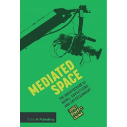 Mediated Space: The architecture of news, advertising and entertainment