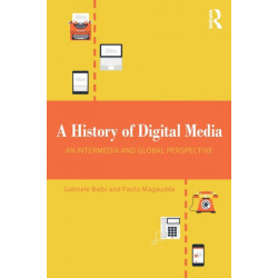A History of Digital Media: An Intermedia and Global Perspective