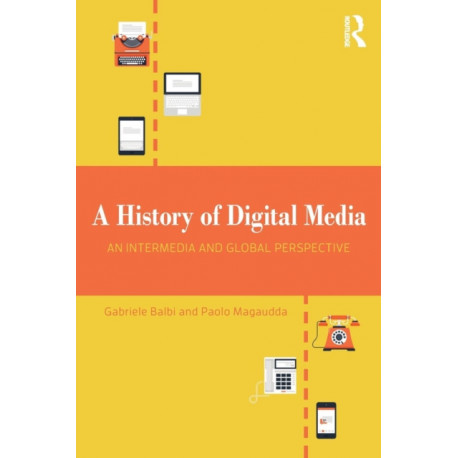 A History of Digital Media: An Intermedia and Global Perspective