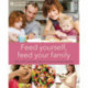 Feed Yourself, Feed Your Family: Good Nutrition and Healthy Cooking for New Mums and Growing Families
