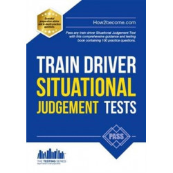 Train Driver Situational Judgement Tests: 100 Practice Questions to Help You Pass Your Trainee Train Driver SJT