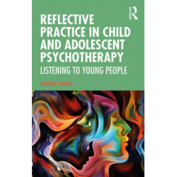 Reflective Practice in Child and Adolescent Psychotherapy: Listening to Young People