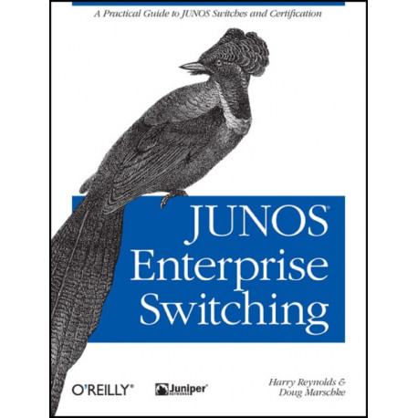 JUNOS Enterprise Switching: A Practical Guide to Junos Switches and Certification