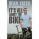 Sean Yates: It’s All About the Bike: My Autobiography