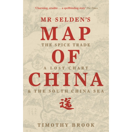Mr Selden's Map of China: The spice trade, a lost chart & the South China Sea